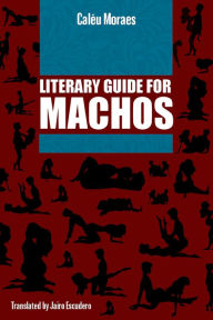 Title: Literary Guide For Machos, Author: Caléu Moraes