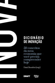 Title: Dicionário de inovação: 50 conceitos da nova economia que você precisa compreender hoje, Author: Dani Rosolen