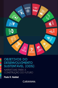 Title: Objetivos do desenvolvimento sustentável (ODS): Narrativas para a construção do futuro, Author: Paulo R. Haddad