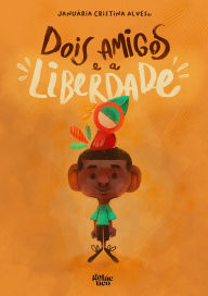 Title: Dois amigos e a liberdade, Author: Januária Cristina Alves