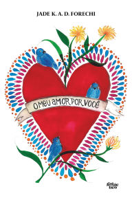 Title: O meu amor por você, Author: Jade K. A. D. Forechi