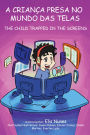 A criança presa no mundo das telas / The child trapped in the screens