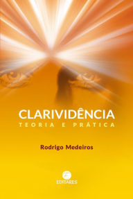Title: Clarividência: Teoria e prática, Author: Rodrigo Medeiros