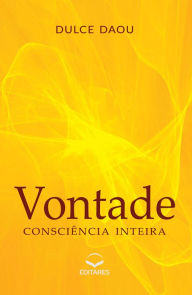 Title: Vontade: Consciência inteira, Author: Dulce Daou