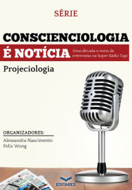 Title: Conscienciologia é notícia: Uma década e meia de entrevistas na Super Rádio Tupi, Author: Alessandra Nascimento