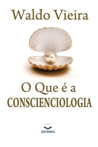 Title: O que é a Conscienciologia, Author: Waldo Vieira