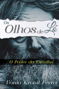 Title: Os olhos de Ló: O poder da escolha, Author: Vânia Kronil Ferro