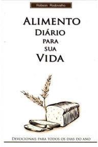 Title: Alimento diário para sua vida: Devocional para todos os dias do ano, Author: Robson Rodovalho