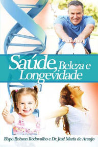 Title: Saúde, beleza e longevidade, Author: Robson Rodovalho