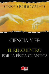 Title: Ciencia y fe: El recuentro por la fisica cuántica, Author: Obispo Rodovalho