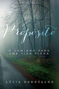 Title: Propósito: O caminho para uma vida plena, Author: Robson Lúcia