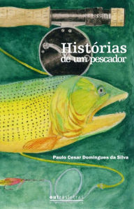 Title: Histórias de um pescador, Author: Paulo Cesar Domingues da Silva