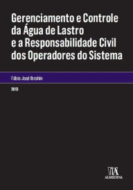 Title: Gerenciamento e Controle da Água de Lastro e a Responsabilidade Civil dos Operadores do Sistema, Author: Fábio José Ibrahin