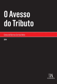 Title: O Avesso do Tributo, Author: Celso de Barros Correia Neto