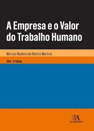 Title: A Empresa e o Valor do Trabalho Humano - 2.ª Edição, Author: Marcos Madeira de Mattos Martins