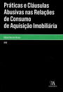 Práticas e Cláusulas Abusivas nas Relações de Consumo de Aquisição Imobiliária