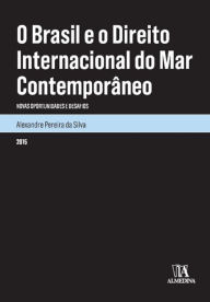 Title: O Brasil e o Direito Internacional do Mar Contemporâneo - novas oportunidades e desafios, Author: Alexandre Pereira da Silva