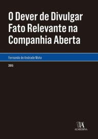 Title: O Dever de Divulgar Fato Relevante na Companhia Aberta, Author: Fernando de Andrade Mota