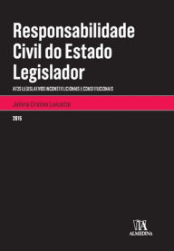 Title: Responsabilidade Civil do Estado Legislador - atos legislativos inconstitucionais e constitucionais, Author: Juliana Cristina Luvizotto