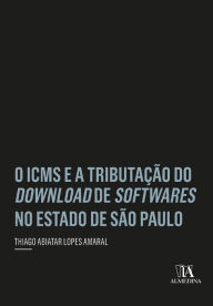 Title: O ICMS e a Tributação do Download de Softwares no Estado de São Paulo, Author: Thiago Abiatar Lopes Amaral