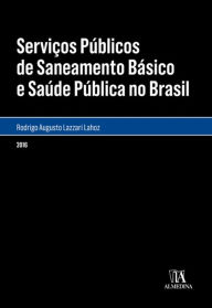 Title: Serviços Públicos de Saneamento Básico e Saúde Púbica no Brasil, Author: Rodrigo Augusto Lazzari Lahoz