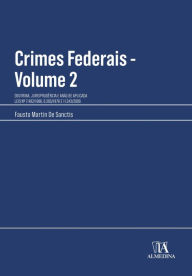 Title: Crimes Federais: Doutrina, Jurisprudência E Análise Aplicada - Volume 2, Author: Fausto Martin De Sanctis