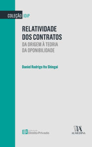 Title: Relatividade dos contratos: Da origem à teoria da oponibilidade, Author: Daniel Rodrigo Ito Shingai