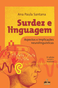 Title: Surdez e linguagem: Aspectos e implicações neurolinguísticas, Author: Ana Paula Santana