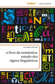 Title: O livro da semântica: estudos dos signos linguísticos, Author: Walmirio Macedo