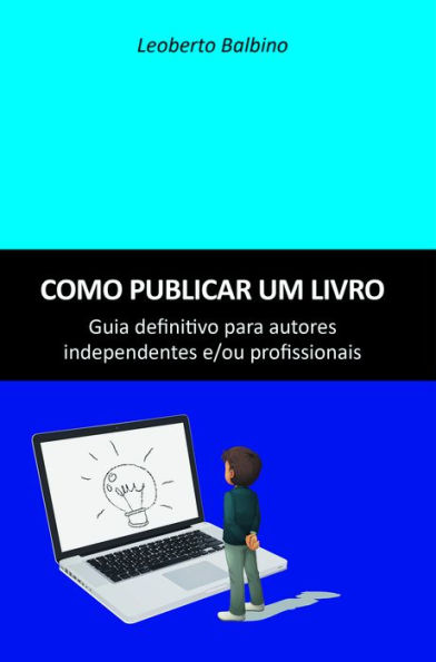 Como publicar um livro: Guia definitivo para autores independentes e/ou profissionais