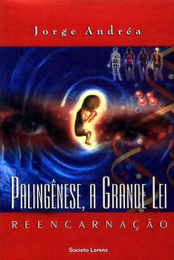 Title: Palingênese, A Grande Lei: Reencarnação, Author: Jorge Andrea dos Santos
