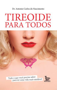 Title: Tireoide para todos, Author: Dr. Antonio Carlos Nascimento