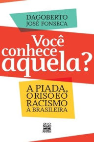 Title: Você conhece aquela?, Author: Dagoberto José Fonseca