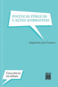 Title: Políticas públicas e ações afirmativas, Author: Dagoberto José Fonseca