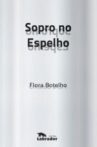 Title: Sopro no espelho, Author: Flora Botelho