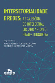 Title: Intersetorialidade e redes: A trajetória do intelectual Luciano Antonio Prates Junqueira, Author: Maria Amelia Jundurian Corá