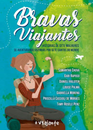 Title: Bravas viajantes: Histórias de sete mulheres se aventurando sozinhas por sete cantos do mundo, Author: Samantha Chuva