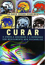 Title: Curar: o stress, a ansiedade e a depressão, Author: David Servan-Schreiber