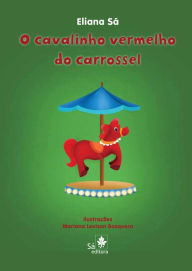 Title: O cavalinho vermelho do carrossel, Author: Eliana Sá