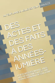 Title: DES ACTES ET DES FAITS À DES ANNÉES-lUMIÈRE: L'HISTOIRE FASCINANTE, JADE, UN ENFANT, UNE FILLE ET UNE FEMME À L'AVANT DE SON TEMPS, Author: Ivan Azzi