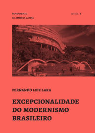 Title: Excepcionalidade do modernismo brasileiro, Author: Fernando Luiz Lara