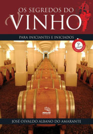 Title: Os segredos do vinho para iniciantes e iniciados, Author: José Osvaldo Albano do Amarante