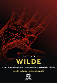 Title: O crime de Lorde Arthur Savile e outras histórias: Edição bilíngue português - inglês, Author: Oscar Wilde