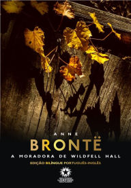Title: A Moradora de Wildfell Hall: The Tenant of Wildfell Hall: Edição bilíngue português - inglês, Author: Anne Brontë