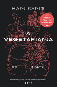 Title: A vegetariana - Prêmio Nobel de Literatura 2024, Author: Han Kang