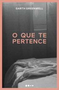 Title: O que te pertence, Author: Garth Greenwell