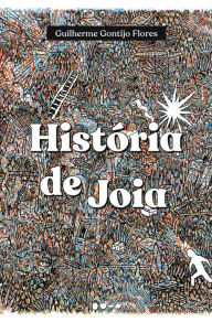 Title: História de Joia, Author: Guilherme Gontijo Flores