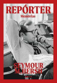 Title: Repórter: Memórias, Author: Seymour M. Hersh