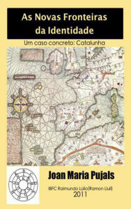 Title: As Novas Fronteiras da Identidade: Um caso concreto: Catalunha, Author: Joan Maria Pujals