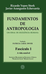 Title: Fundamentos de Antropologia - Fasciculo 1 - A Vida Sensivel: Um ideal de excelência humana, Author: Ricardo Yepes Stork